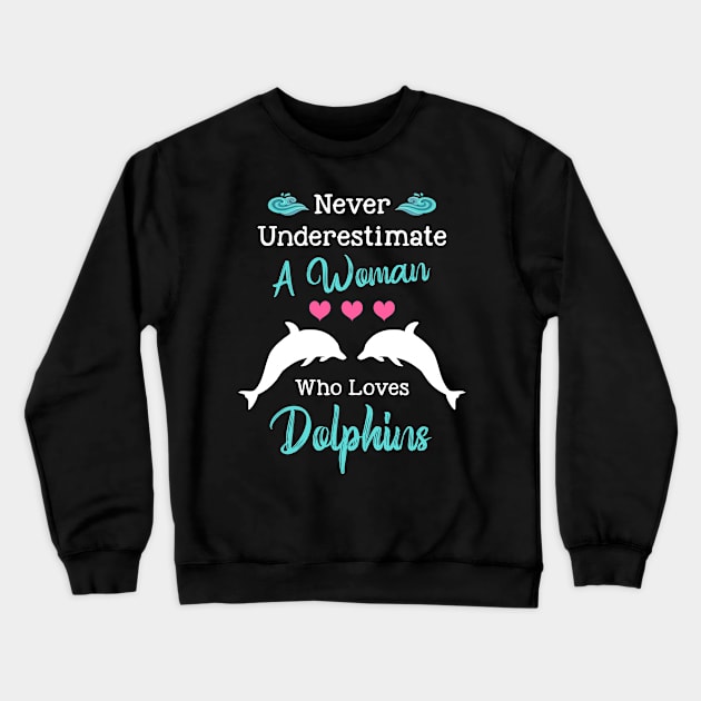 Never Underestimate A Woman Who Loves Dolphins Crewneck Sweatshirt by White Martian